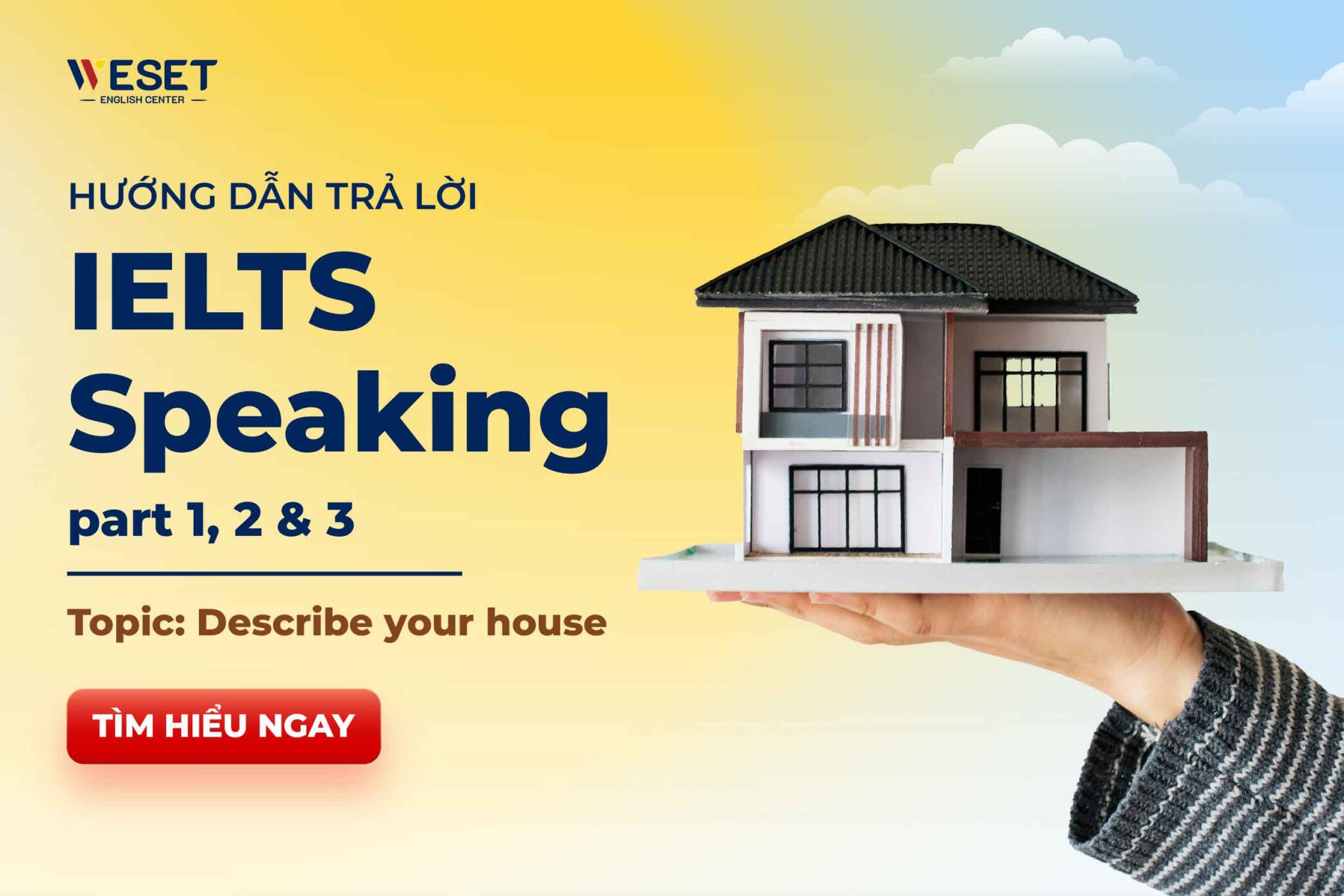 Describe your house IELTS Sample Part 1, 2 & 3 WESET