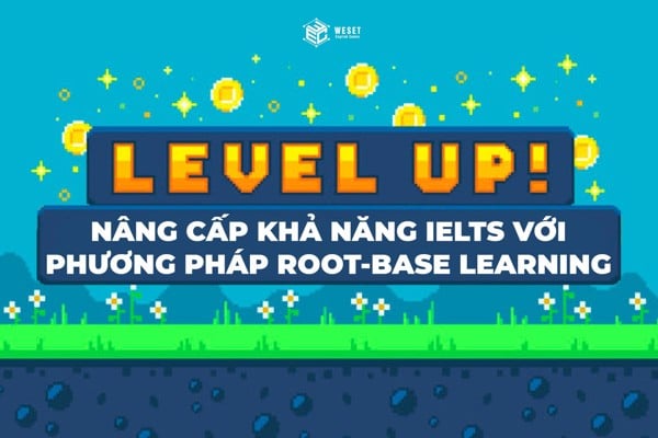 ROOT-BASED LEARNING - HỌC TỐT TIẾNG ANH ĐỂ THI IELTS