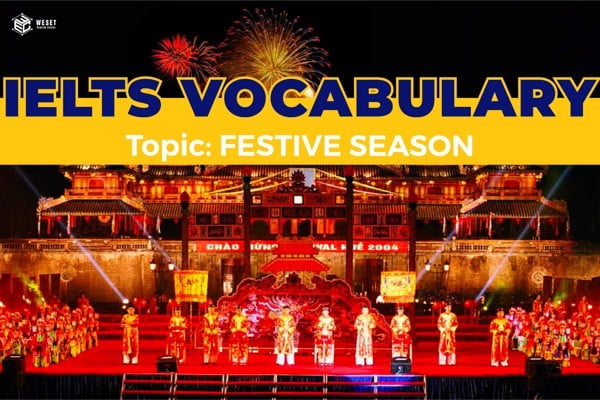 TỪ VỰNG IELTS: CHỦ ĐỀ LỄ HỘI - NĂM MỚI | IELTS VOCABULAR: TOPIC - FESTIVE SEASON | WESET ENGLISH CENTER