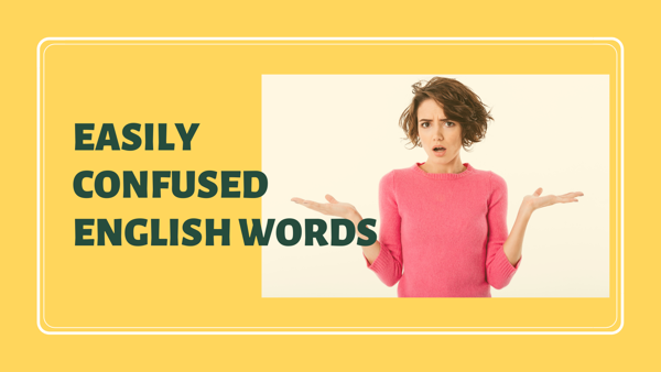 Những từ tiếng Anh dễ gây hoang mang - Easily confused English words