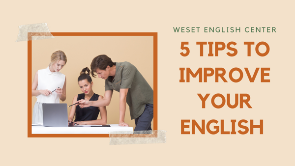 5 TIPS TO IMPROVE YOUR ENGLISH