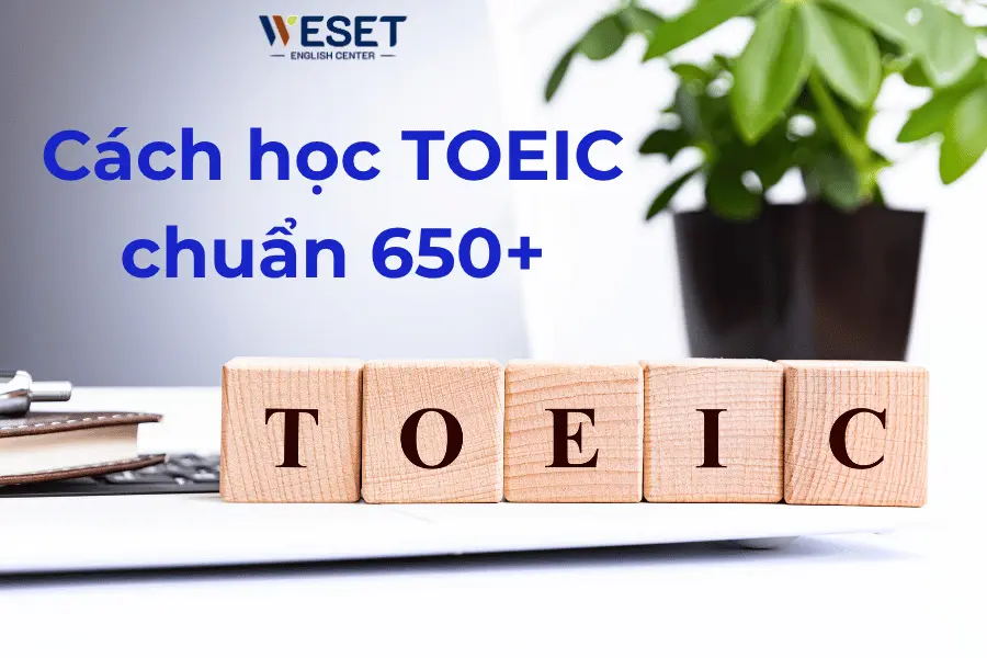 Cách học TOEIC chuẩn 650+ tại WESET