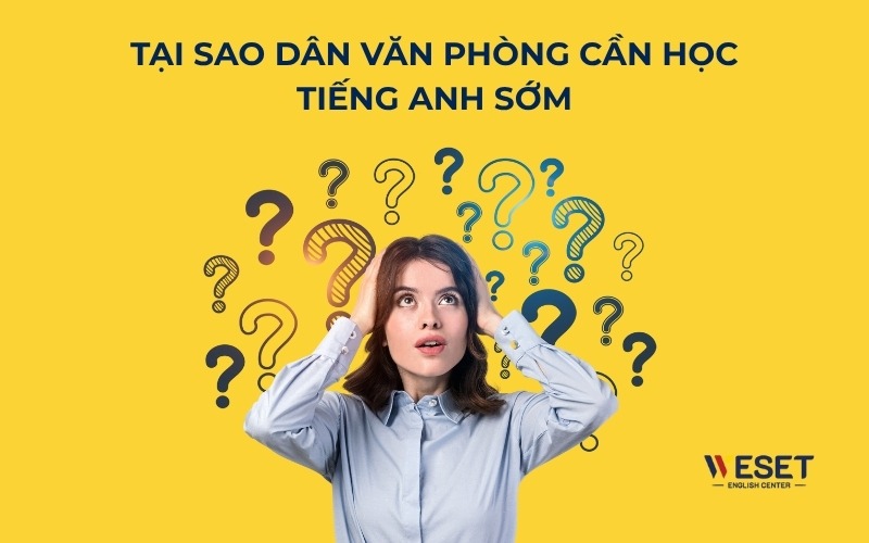tai-sao-dan-van-phong-can-hoc-tieng-anh-som