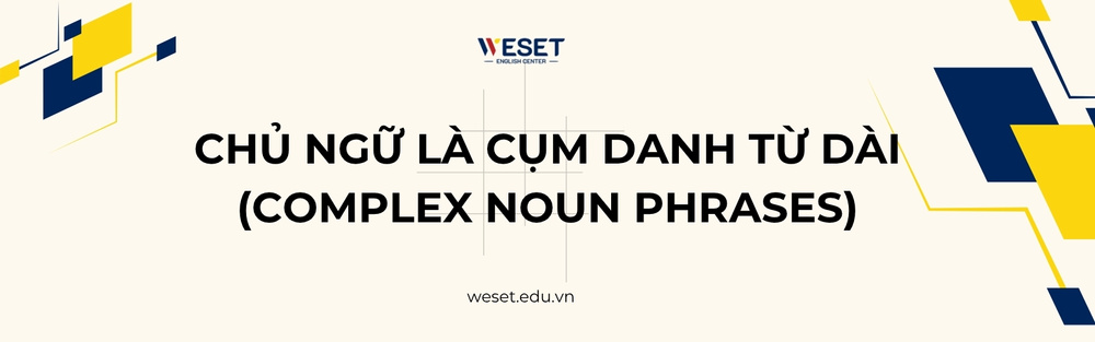 chu-ngu-la-cum-danh-tu-dai-complex-noun-phrases