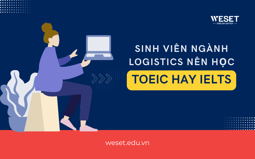 sinh-vien-nganh-logistics-nen-hoc-toeic-hay-ielts